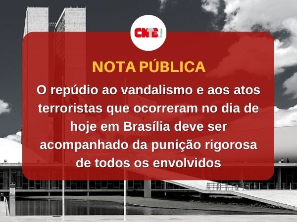 CNTE DIVULGA NOTA FORTE EM REPÚDIO AS ATOS DE ONTEM EM BRASÍLIA
